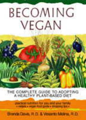 Becoming vegan : the complete guide to adopting a healthy plant-based diet
