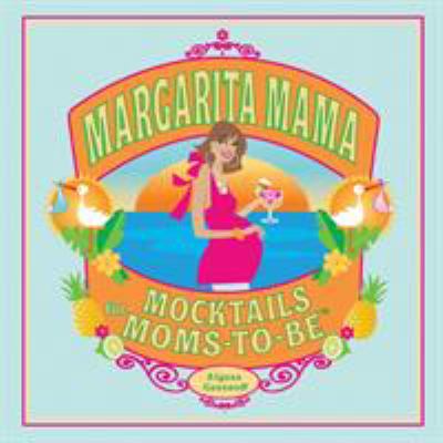 Margarita Mama : mocktails for moms-to-be