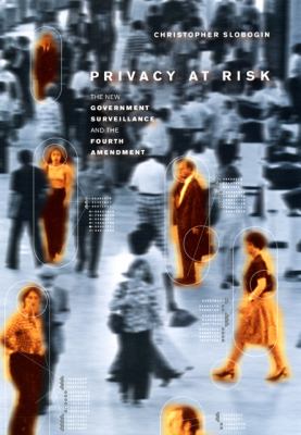 Privacy at risk : the new government surveillance and the Fourth Amendment