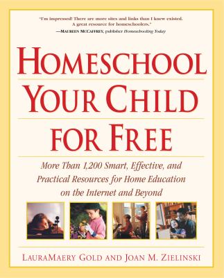 Homeschool your child for free : more than 1,200 smart, effective, and practical resources for home education on the Internet and beyond