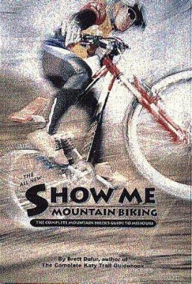 Show me mountain biking : the complete mountain biker's guide to Missouri