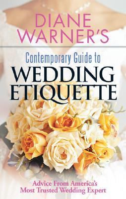 Diane Warner's contemporary guide to wedding etiquette : advice from America's most trusted wedding expert