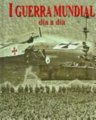 I Guerra Mundial día a día : [1914-1918]