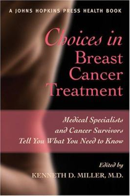 Choices in breast cancer treatment : medical specialists and cancer survivors tell you what you need to know