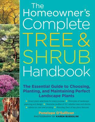 The homeowner's complete tree & shrub handbook : the essential guide to choosing, planting, and maintaining perfect landscape plants