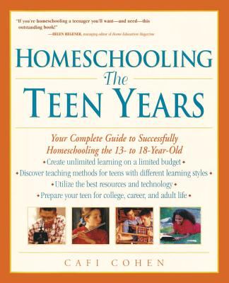 Homeschooling : the teen years : your complete guide to successfully homeschooling the 13- to 18-year old