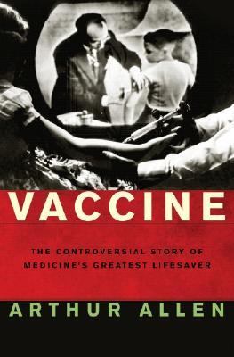 Vaccine : the controversial story of medicine's greatest lifesaver