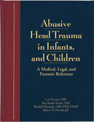 Abusive head trauma in infants and children : a medical, legal, and forensic reference