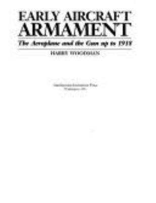 Early aircraft armament : the aeroplane and the gun up to 1918