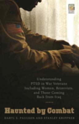 Haunted by combat : understanding PTSD in war veterans including women, reservists, and those coming back from Iraq