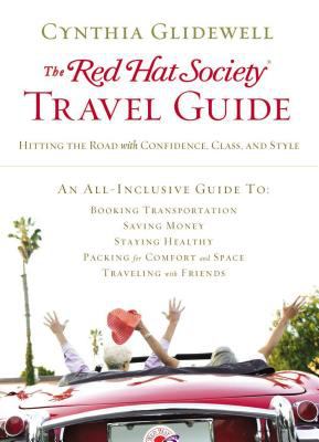 The Red Hat Society travel guide : hitting the road with confidence, class, and style