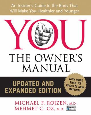 You--the owner's manual : an insider's guide to the body that will make you healthier and younger