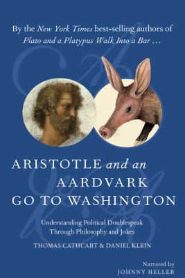 Aristotle and an aardvark go to Washington : understanding political doublespeak through philosophy and jokes