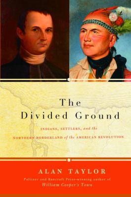 The divided ground : Indians, settlers and the northern borderland of the American Revolution