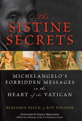 The Sistine secrets : Michelangelo's forbidden messages in the heart of the Vatican