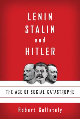 Lenin, Stalin, and Hitler : the age of social catastrophe