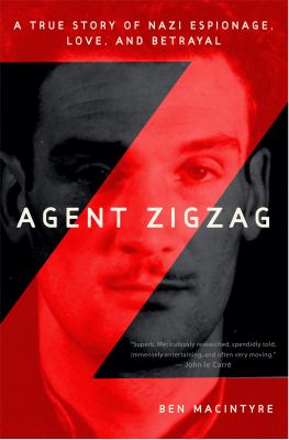 Agent Zigzag : a true story of Nazi espionage, love, and betrayal