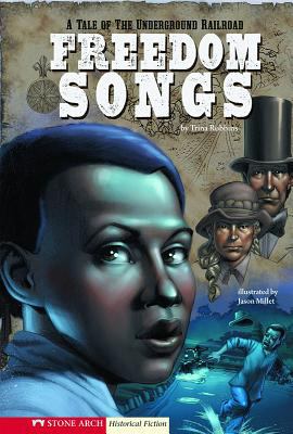 Freedom songs : a tale of the Underground Railroad