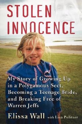 Stolen innocence : my story of growing up in a polygamous sect, becoming a teenage bride, and breaking free of Warren Jeffs