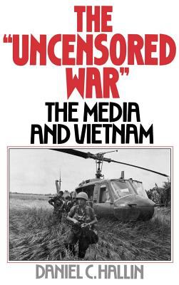 The "uncensored war" : the media and Vietnam