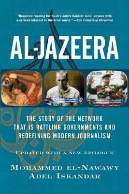 Al-Jazeera : the story of the network that is rattling governments and redefining modern journalism