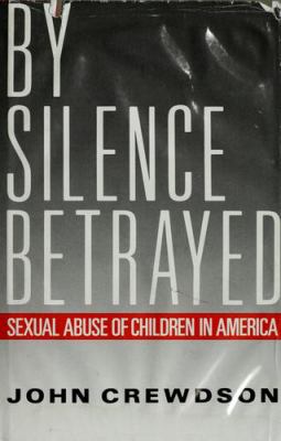 By silence betrayed : sexual abuse of children in America