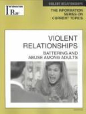 Violent relationships : battering and abuse among adults