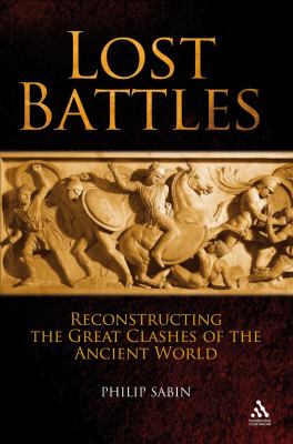 Lost battles : reconstructing the great clashes of the ancient world