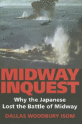 Midway inquest : why the Japanese lost the Battle of Midway