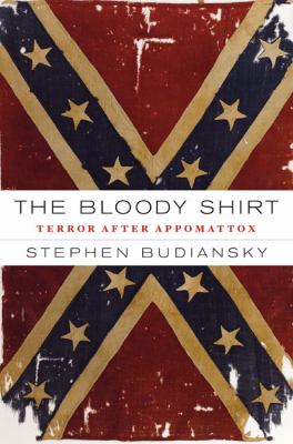 The bloody shirt : terror after Appomattox