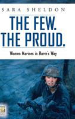 The few, the proud : women Marines in harm's way