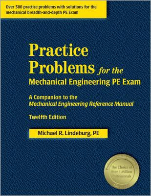 Practice problems for the mechanical engineering PE exam : a companion to the Mechanical engineering reference manual