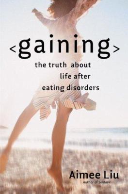 Gaining : the truth about life after eating disorders