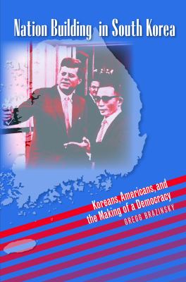 Nation building in South Korea : Koreans, Americans, and the making of a democracy