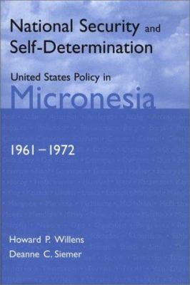 National security and self-determination : United States policy in Micronesia (1961-1972)