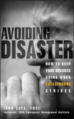 Avoiding disaster : how to keep your business going when catastrophe strikes