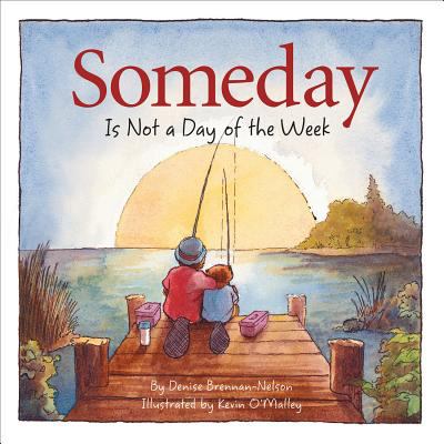 Someday is not a day of the week