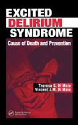 Excited delirium syndrome : cause of death and prevention