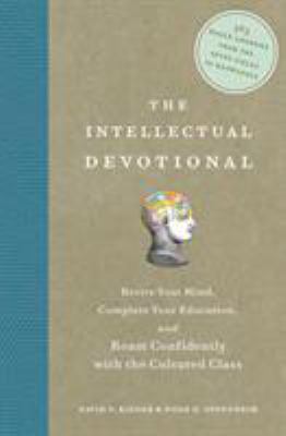 The intellectual devotional : revive your mind, complete your education, and roam confidently with the cultured class