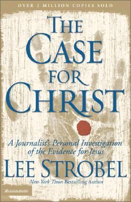 The case for Christ : a journalist's personal investigation of the evidence for Jesus