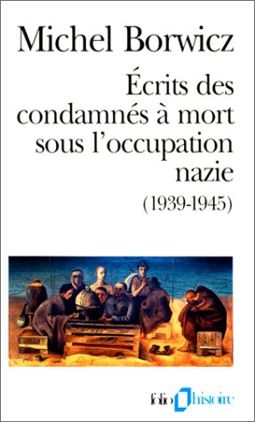 Ecrits des condamnés à mort sous l'occupation nazie (1939-1945) : précédé de Ma pendaison