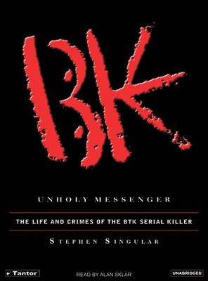 Unholy messenger : the life and crimes of the BTK serial killer