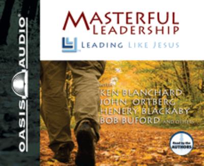 Masterful leadership : leading like Jesus