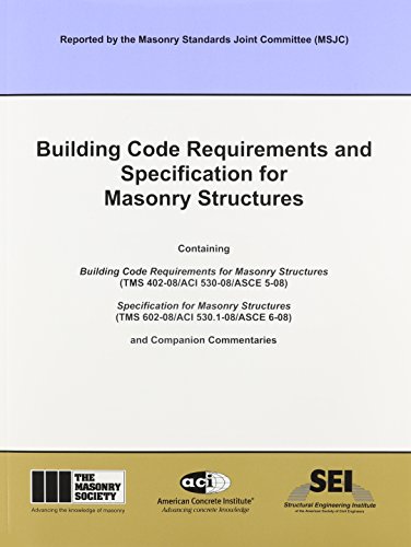 Building code requirements and specifications for masonry and structures : containing building code requirements for masonry structures (TMS 402-08/ACI530-08/ASCE 5-08) ; specification for masonry structures (TMS 602-08/ACI 530.1-08/ASCE 6-08) and companion commentaries