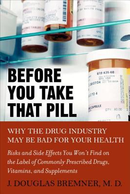 Before you take that pill : why the drug industry is bad for your health