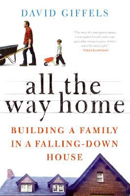 All the way home : building a family in a falling-down house