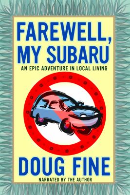 Farewell, my Subaru : an epic adventure in local living