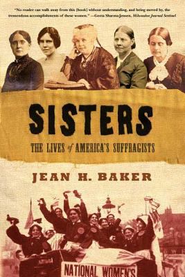 Sisters : the lives of America's suffragists