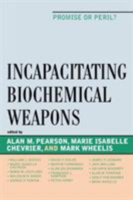 Incapacitating biochemical weapons : promise or peril?