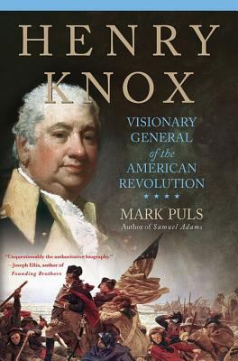 Henry Knox : visionary general of the American Revolution
